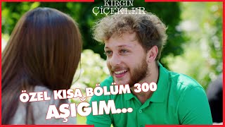 Kırgın Çiçekler Özel Kısa Bölümler | 300