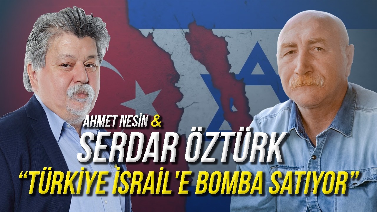 Türkiye İsrail'e Bomba Satıyor / Serdar Öztürk & Ahmet Nesin