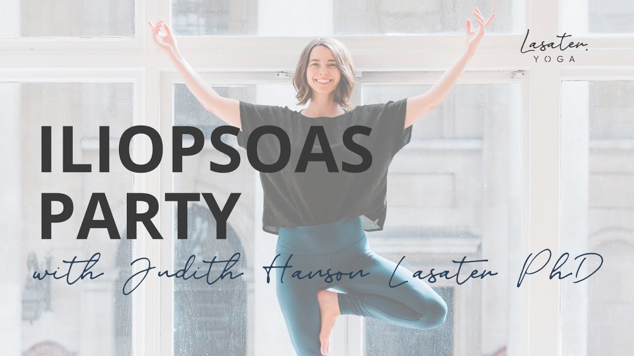 The Iliopsoas Party with Master Teacher and Physical Therapist Judith Hanson Lasater PhD