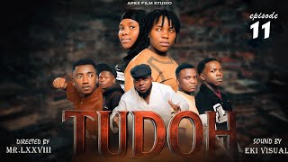 TUDOH SERIES Full episode(11)