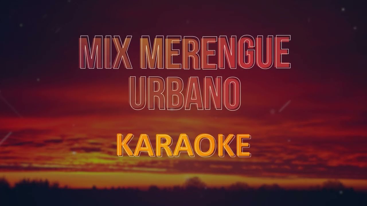 Mix Merengue Urbano, Karaoke con Coros (Si antes te hubiera conocido, tu guardián, despechá y más)
