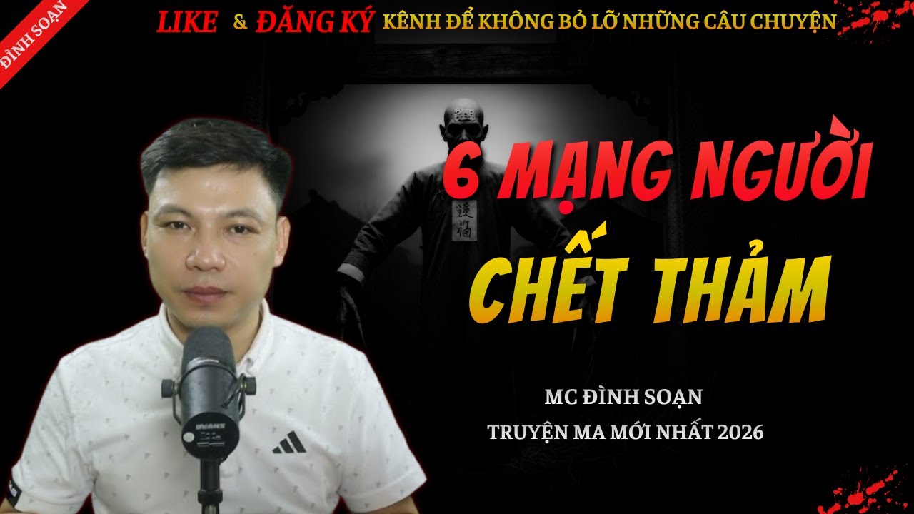 CHUYỆN MA KINH DỊ MỚI | 6 MẠNG NGƯỜI CHẾT THẢM || Truyện Ma Đình Soạn Hay Và Sợ Nhất 2026