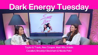 Dark Energy Tuesday (Taylor & Travis, Alex Cooper, Matt Rife, Brooklyn Beckham & Nicola Peltz)