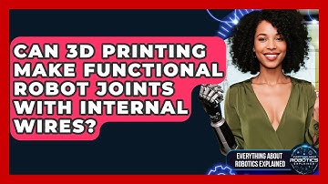 Can 3D Printing Make Functional Robot Joints With Internal Wires?