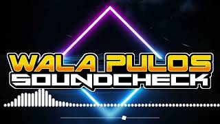 Wala Pulos Soundcheck Paupas X Ragatak Dj Alquin Remix