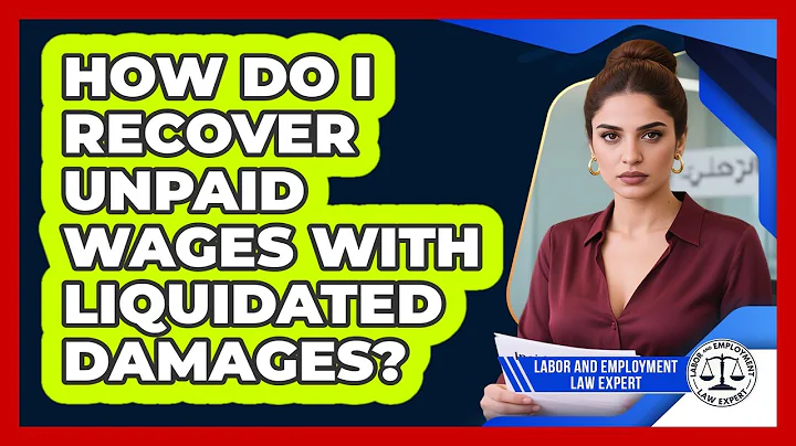 How Do I Recover Unpaid Wages With Liquidated Damages? - Labor and Employment Law Expert