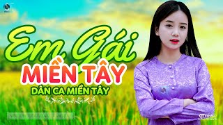 Em Gái Miền Tây - LK Dân Ca Miền Tây 2024, Nhạc Trữ Tình Quê Hương Chọn Lọc - Dân Ca Miền Tây