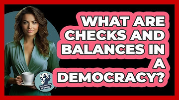 What Are Checks And Balances In A Democracy? - Philosophy Beyond