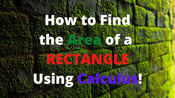 How to Find the Area of a Rectangle Using Calculus!
