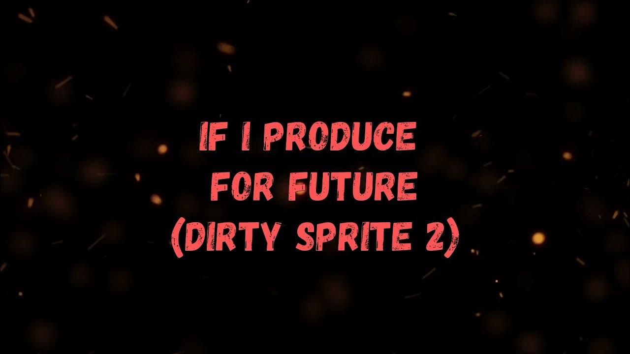 If I Produce for FUTURE (Dirty Sprite 2) YouTube