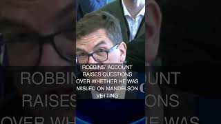 Robbins account raises questions over whether he was misled on Mandelson vetting