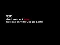 Navigation with Google Earth | Audi connect plus