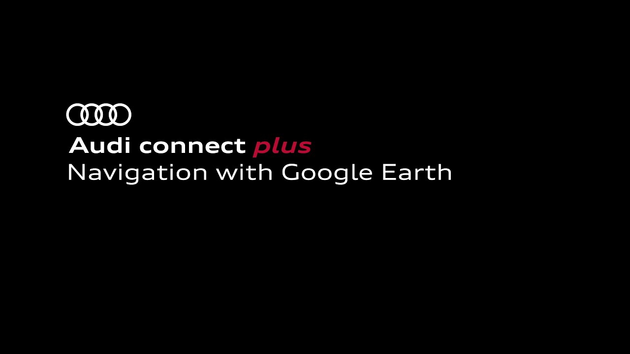 Navigation with Google Earth | Audi connect plus