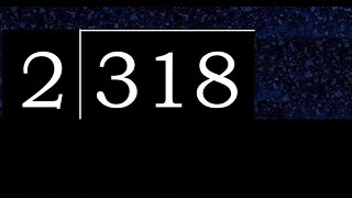 318/2 318 divided by 2 318÷2 318 2 quotient remainder, how to divide, exact division of 1 digit