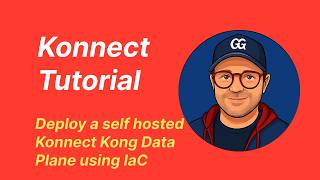Konnect Tutorial: Deploying a self hosted Konnect Kong Gateway using IaC