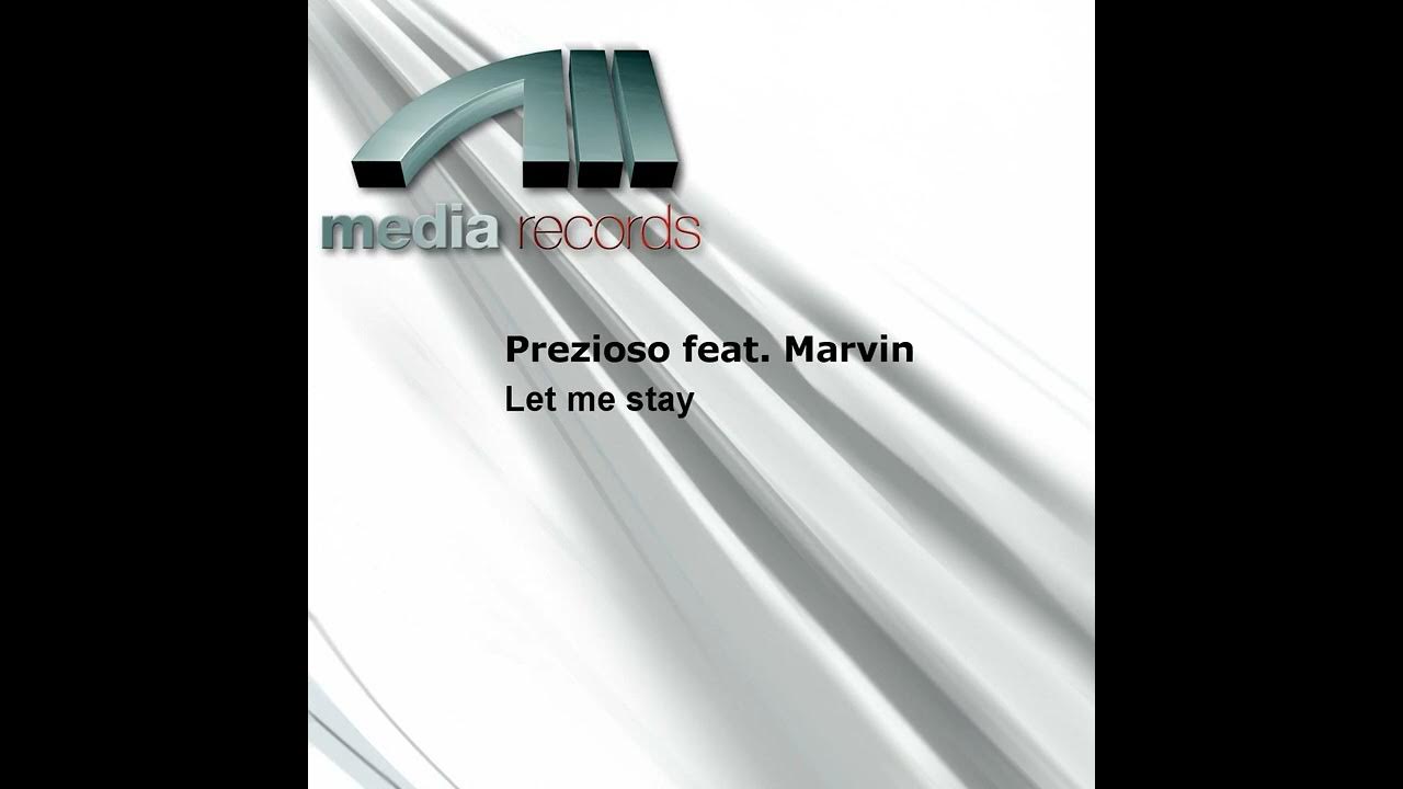 Prezioso Feat Marvin Let Me Stay (Radio Mix) YouTube