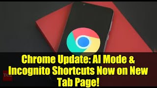 Chrome Update: AI Mode & Incognito Shortcuts Now on New Tab Page! | How It Affects Users
