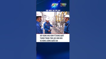 Xây dựng Khu Kinh tế Dung Quất thành trung tâm lọc hoá dầu và năng lượng quốc gia | PTQ#shorts