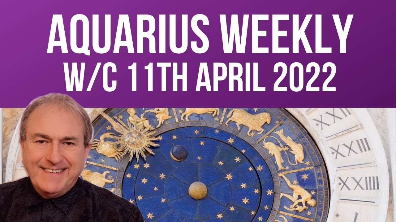 Aquarius Horoscope Weekly Astrology from 11th April 2022 YouTube