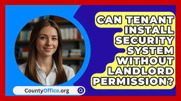 Can Tenant Install Security System Without Landlord Permission? - CountyOffice.org