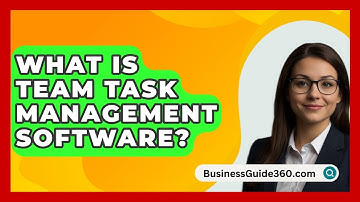 What Is Team Task Management Software? - BusinessGuide360.com