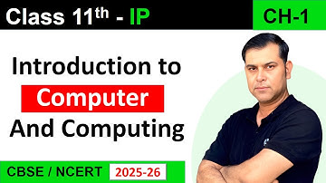 CH 01 Introduction to Computers and Computing | Class 11 IP | CBSE 2025