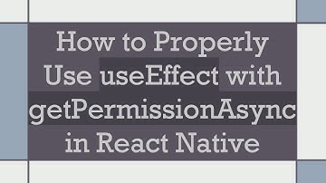 How to Properly Use useEffect with getPermissionAsync in React Native