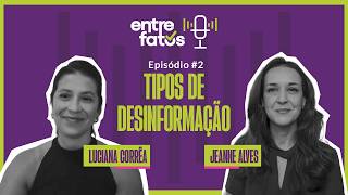 Tipos de Desinformação - Episódio 2 - Manda a Real: Entre Fatos