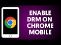 How To Enable DRM On Chrome Mobile