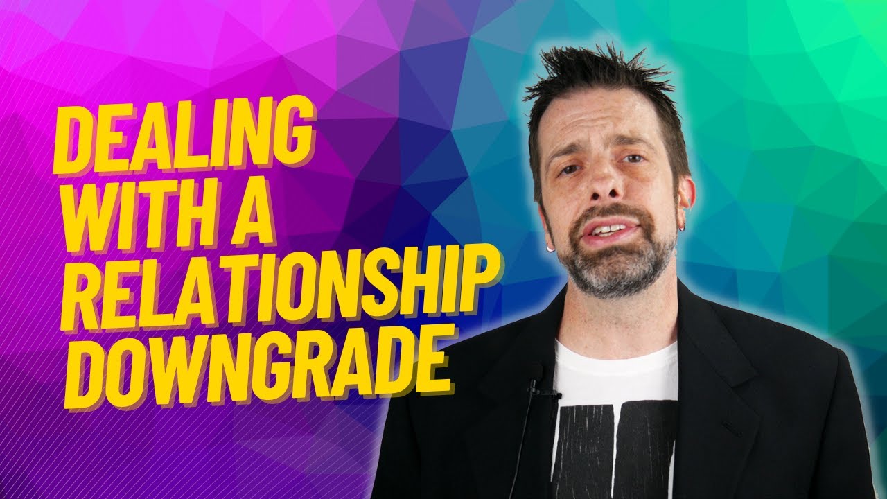 Dealing With A Relationship Downgrade YouTube