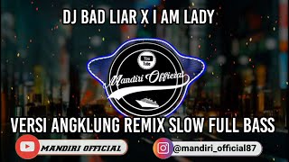 DJ BAD LIAR × I AM LADY VERSI ANGKLUNG - REMIX SLOW FULL BASS