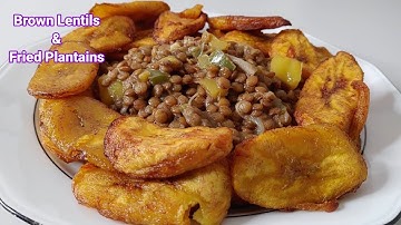 How to prepare Lentils with Fried Ripe Plantains