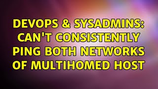 DevOps & SysAdmins: Can't consistently ping both networks of multihomed host (2 Solutions!!)