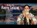 Raimy Salazar Greatest Hits 2022 - Best Songs Of Raimy Salazar 2022 - Most Pan Flute Music 2022