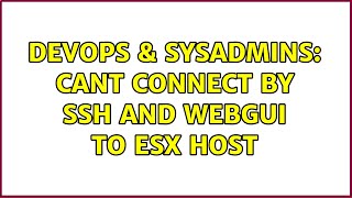 DevOps & SysAdmins: Cant connect by SSH and Webgui to ESX host