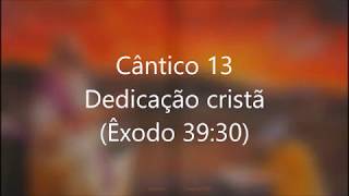 Video thumbnail of "Cântico 13 Dedicação cristã"