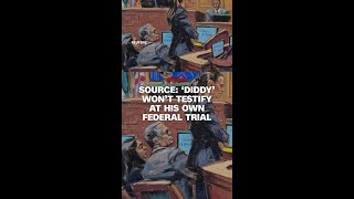 Source: Diddy wont testify at his own federal trial
