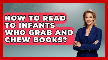 How To Read To Infants Who Grab And Chew Books? - Brain Development Hub