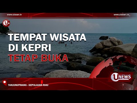 TEMPAT WISATA DI KEPRI TETAP BUKA | U-NEWS