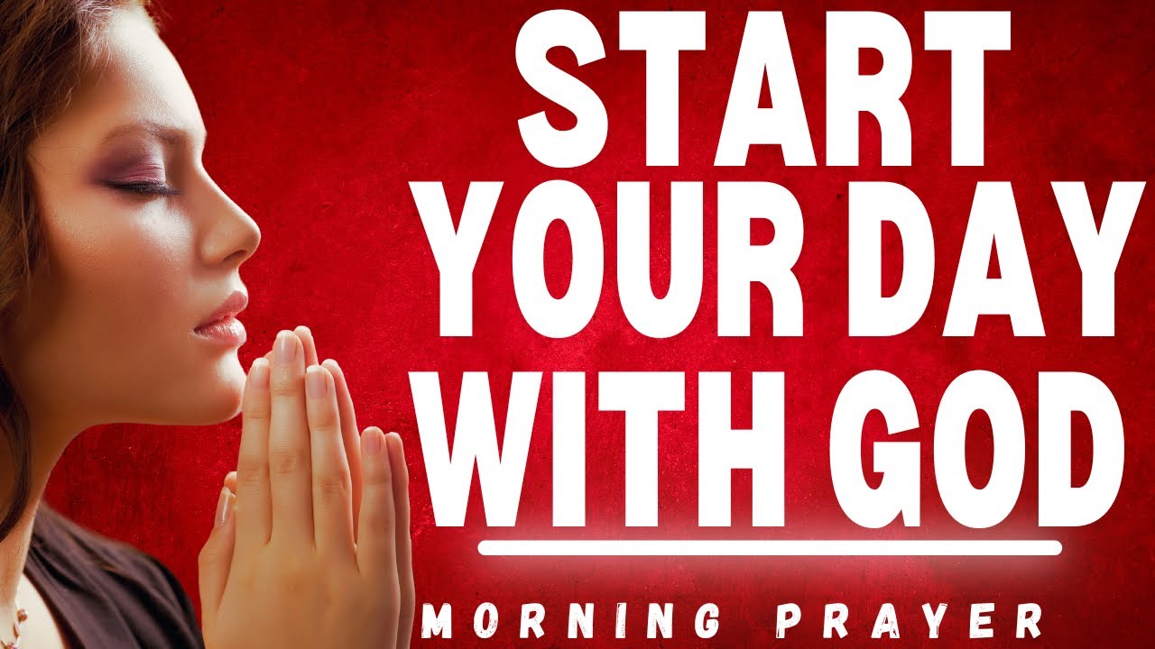 Always Give God The Start Of Your Day | Powerful Morning Prayer - YouTube