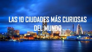 [Top] Las 10 Ciudades Más Curiosas Del mundo