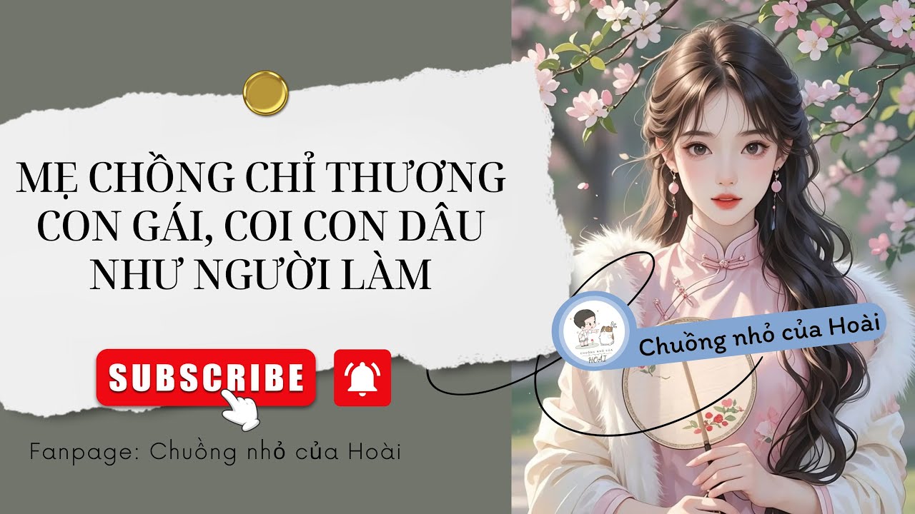 [Truyện Audio] MẸ CHỒNG CHỈ THƯƠNG CON GÁI, COI CON DÂU NHƯ NGƯỜI LÀM | Chuồng nhỏ của Hoài