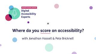 Digital Accessibility Maturity Scorecards, with Jonathan Hassell &amp; Pete Bricknell