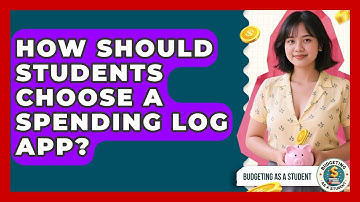 How Should Students Choose A Spending Log App? - Budgeting as a Student
