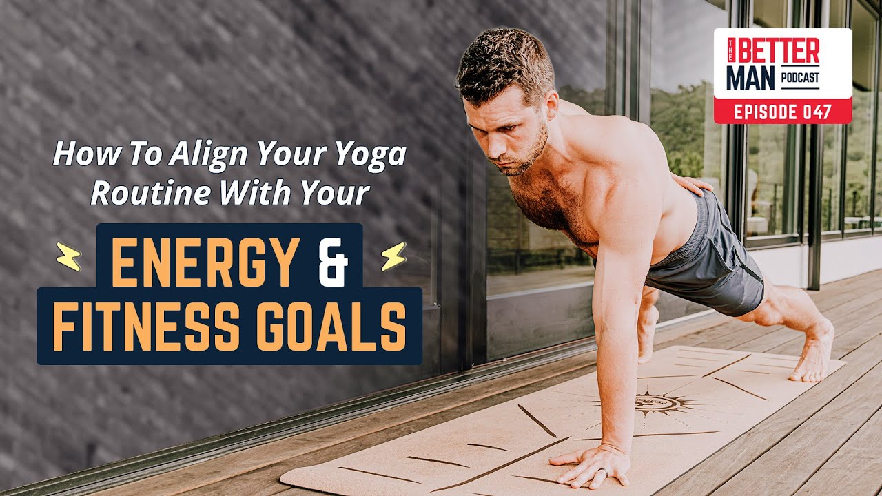 How To Align Your Yoga Routine With Your Energy & Fitness Goals | Ep 47