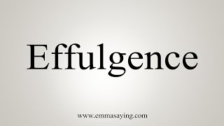 How To Say Effulgence