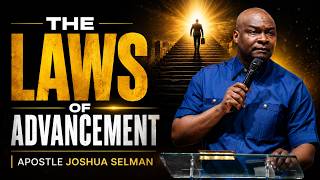 The Law Of Advancement: 4 Laws of Advancement Every Believer Must Know | Apostle Joshua Selman