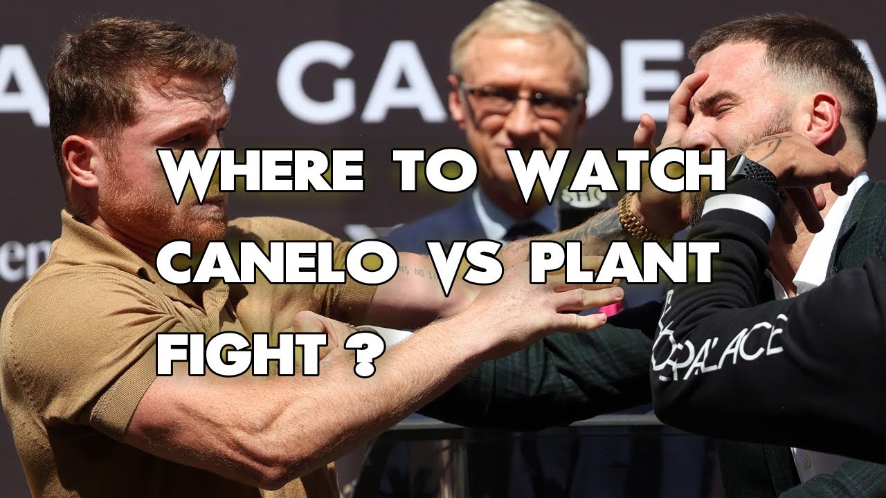 Where To Watch Canelo Vs Plant Fight? ALL WAYS to DO IT!!