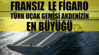 Fransız Le Figaro Türk Uçak Gemi̇si̇ Akdenizin En Büyüğü