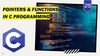 Pointers and Functions in C Programming || C Programming Full Course for Beginners - Lecture 25